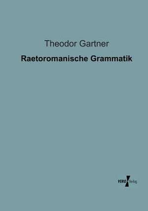 Raetoromanische Grammatik de Theodor Gartner