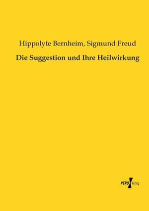 Die Suggestion und Ihre Heilwirkung de Hippolyte Bernheim