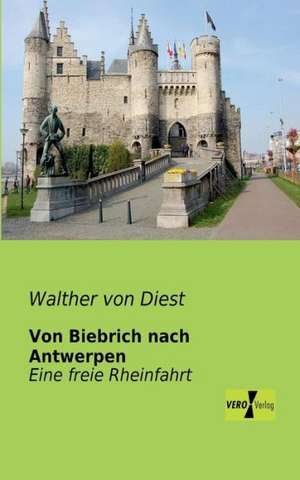 Von Biebrich nach Antwerpen de Walther Von Diest