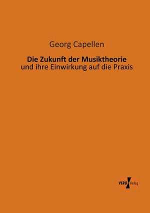 Die Zukunft der Musiktheorie de Georg Capellen