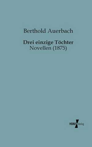 Drei einzige Töchter de Berthold Auerbach