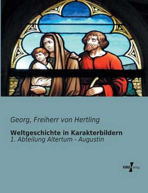 Weltgeschichte in Karakterbildern de Georg Hertling