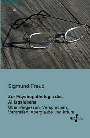 Zur Psychopathologie des Alltagslebens de Sigmund Freud