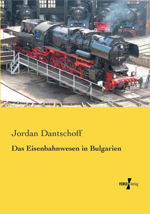 Das Eisenbahnwesen in Bulgarien de Jordan Dantschoff