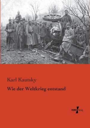 Wie der Weltkrieg entstand de Karl Kautsky