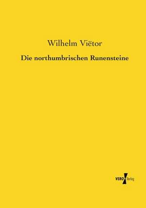 Die northumbrischen Runensteine de Wilhelm Vietor