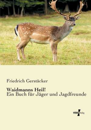 Waidmanns Heil! de Friedrich Gerstäcker