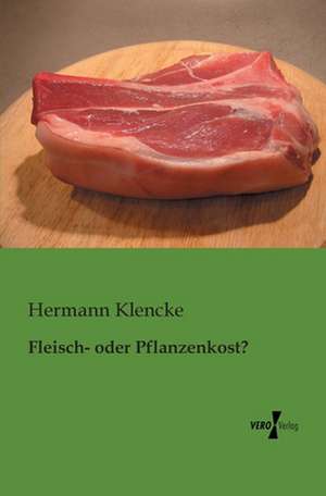 Fleisch- oder Pflanzenkost? de Hermann Klencke