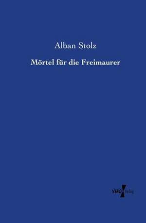 Mörtel für die Freimaurer de Alban Stolz