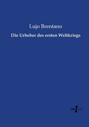 Die Urheber des ersten Weltkriegs de Lujo Brentano