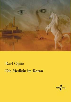 Die Medizin im Koran de Karl Opitz