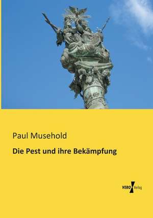 Die Pest und ihre Bekämpfung de Paul Musehold