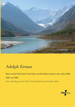 Reise um die Erde durch Nord-Asien und die beiden Oceane in den Jahre 1828, 1829 und 1830 de Adolph Erman