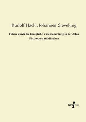 Führer durch die königliche Vasensammlung in der Alten Pinakothek zu München de Rudolf Hackl