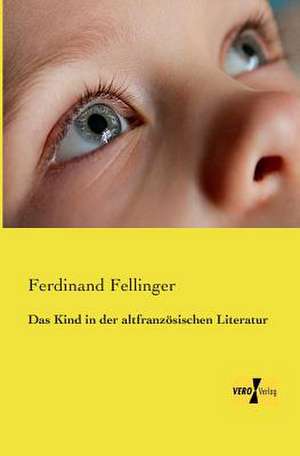 Das Kind in der altfranzösischen Literatur de Ferdinand Fellinger