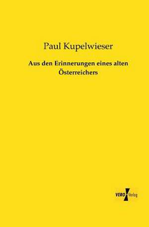 Aus den Erinnerungen eines alten Österreichers de Paul Kupelwieser