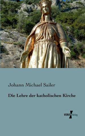 Die Lehre der katholischen Kirche de Johann Michael Sailer