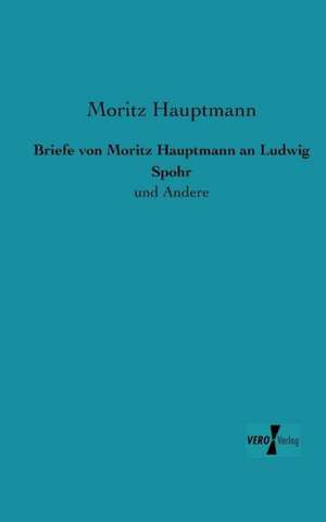 Briefe von Moritz Hauptmann an Ludwig Spohr de Moritz Hauptmann