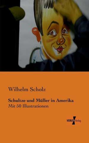 Schultze und Müller in Amerika de Wilhelm Scholz