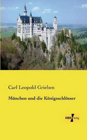 München und die Königsschlösser de Carl Leopold Grieben