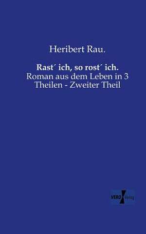 Rast´ ich, so rost´ ich. de Heribert Rau