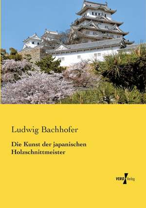 Die Kunst der japanischen Holzschnittmeister de Ludwig Bachhofer