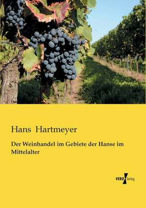 Der Weinhandel im Gebiete der Hanse im Mittelalter de Hans Hartmeyer