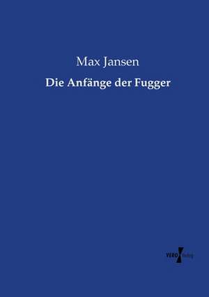 Die Anfänge der Fugger de Max Jansen