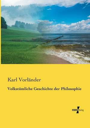 Volkstümliche Geschichte der Philosophie de Karl Vorländer