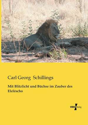 Mit Blitzlicht und Büchse im Zauber des Eleléscho de Carl Georg Schillings