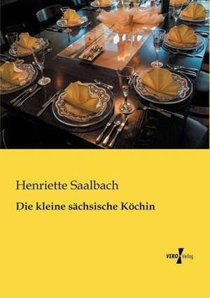 Die kleine sächsische Köchin de Henriette Saalbach