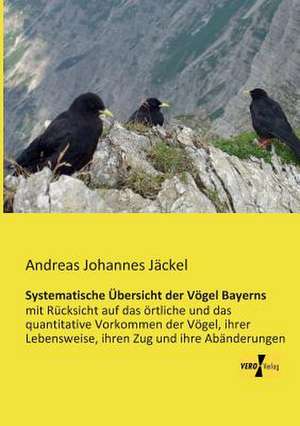 Systematische Übersicht der Vögel Bayerns de Andreas Johannes Jäckel