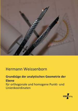 Grundzüge der analytischen Geometrie der Ebene de Hermann Weissenborn