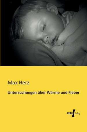 Untersuchungen über Wärme und Fieber de Max Herz