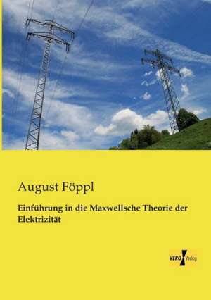 Einführung in die Maxwellsche Theorie der Elektrizität de August Föppl