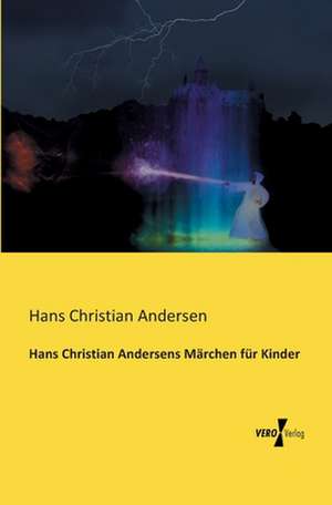 Hans Christian Andersens Märchen für Kinder de Hans Christian Andersen