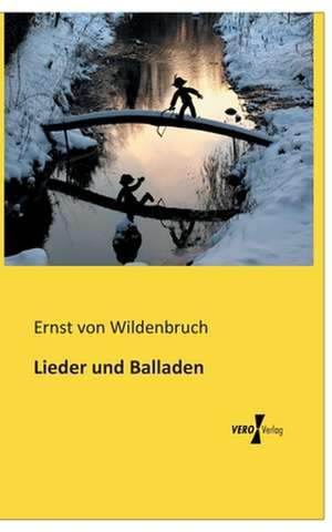 Lieder und Balladen de Ernst Von Wildenbruch