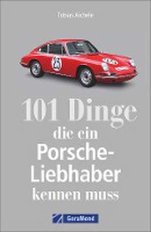 101 Dinge, die ein Porsche-Liebhaber kennen muss de Tobias Aichele