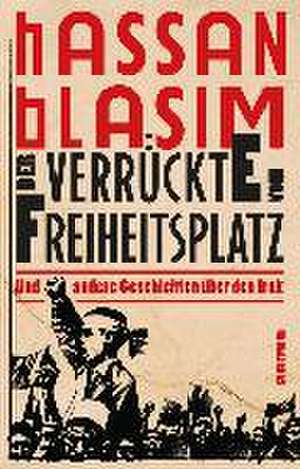 Der Verrückte vom Freiheitsplatz de Hassan Blasim