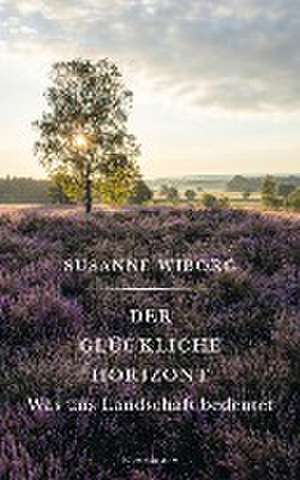 Der glückliche Horizont de Susanne Wiborg