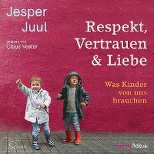 Respekt, Vertrauen & Liebe de Jesper Juul