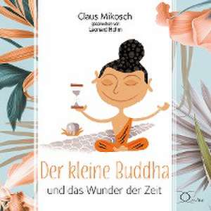 Der kleine Buddha und das Wunder der Zeit de Claus Mikosch