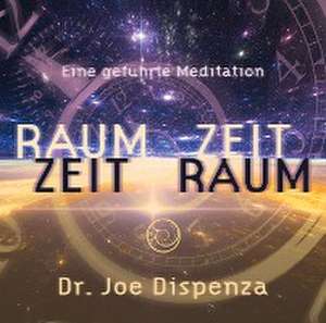 Raum- Zeit, Zeit- Raum de Joe Dispenza