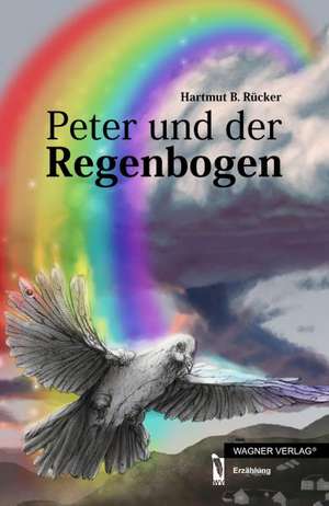 Peter und der Regenbogen de Hartmut B. Rücker