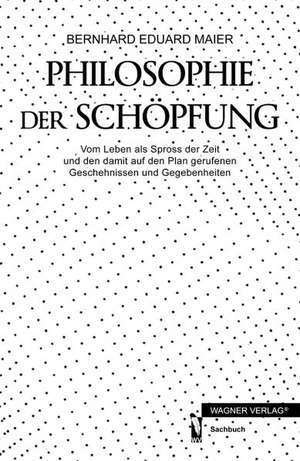 Philosophie der Schöpfung de Bernhard Eduard Maier