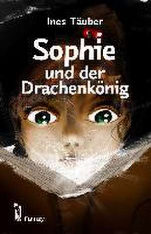 Sophie und der Drachenkönig de Ines Täuber