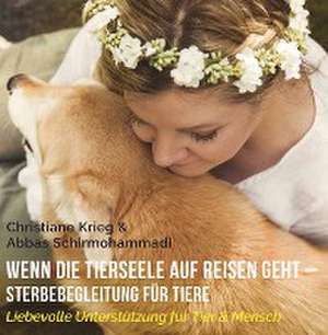 Wenn die Tierseele auf Reisen geht - Sterbebegleitung für Tiere de Christiane Krieg