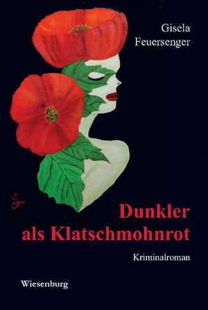 Dunkler als Klatschmohnrot de Gisela Feuersenger