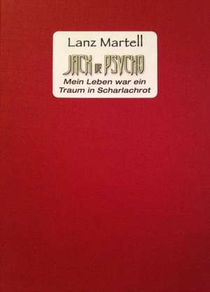 Jack dePsycho. Mein Leben war ein Traum in Scharlachrot de Lanz Martell