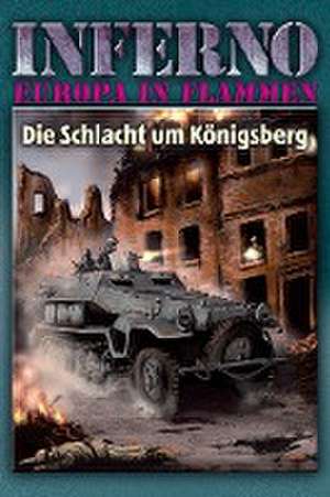 Inferno - Europa in Flammen, Band 3: Die Schlacht um Königsberg de Reinhardt Möllmann